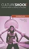 Culture Shock! Shanghai: A Survival Guide to Customs and Etiquette (Culture Shock! At Your Door: A Survival Guide to Customs & Etiquette)