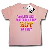 from Dirty Fingers Dirty Fingers Dont you wish your Mummy was HOT like mine? Baby & Toddler T-shirt 6-12 months, Pink