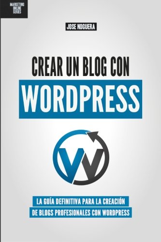 Crear un blog con WordPress: La guÃ­a definitiva para la creaciÃ³n de webs profesionales con Wordpress (Marketing Online ) (Volume 2) (Spanish Edition)