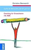 Suche dir Menschen, die dir gut tun: Coaching f�r Erwachsene mit ADS - Christine Beerwerth