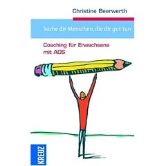 Suche dir Menschen, die dir gut tun: Coaching f�r Erwachsene mit ADS