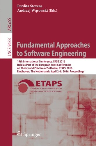 Fundamental Approaches to Software Engineering: 19th International Conference, FASE 2016, Held as Part of the European Joint Conferences on Theory and ... (Lecture Notes in Computer Science)
