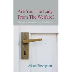 Are You The Lady From The Welfare?: Memoires of a Local Authority Social Worker