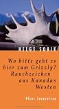 Wo bitte geht es hier zum Grizzly? Rauchzeichen aus Kanadas Westen - Helge Sobik