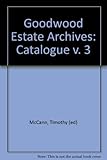 The Goodwood Estate archives : a catalogue. Vol. 3