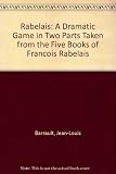 Rabelais : a dramatic game in two parts taken from the five books of François Rabelais