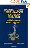 Mobile Robot Localization and Map Building: A Multisensor Fusion Approach