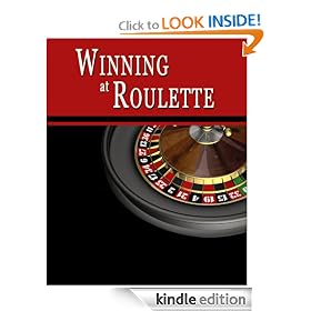 Winning at Roulette: Roulette Strategy to Consistently Win at the Roulette Wheel or How to Win at Roulette to Beat the Casino at their Own Game - Helps You Play Online Roulette, too!