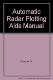 Automatic radar plotting aids manual : a mariner's guide to the use of ARPA
