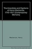 The anecdotes and egotisms of Henry Mackenzie, 1745-1831