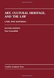 Art, Cultural Heritage, and the Law: Cases and Materials