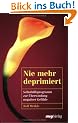 Nie mehr deprimiert: Selbsthilfeprogramm zur �berwindung negativer Gef�hle