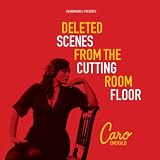 Deleted Scenes From The Cutting Room Floorby Caro Emerald