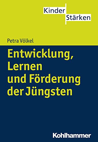 Entwicklung, Lernen und Förderung der Jüngsten (KinderStärken) (German Edition)