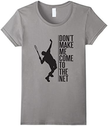 Women's Don't Make Me Come To The Net, Tennis T Shirt Gift Small Slate