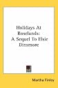 Holidays at Roselands: A Sequel to Elsie Dinsmore