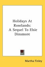 Holidays at Roselands: A Sequel to Elsie Dinsmore