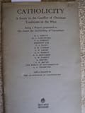 CATHOLICITY A STUDY IN THE CONFLICT OF CHRISTIAN TRADITIONS IN THE WEST BEING A REPORT PRESENTED TO HIS GRACE THE ARCHBISHOP OF CANTERBURY