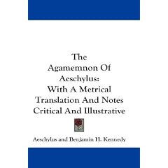 The Agamemnon Of Aeschylus: With A Metrical Translation And Notes Critical And Illustrative