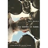 Six Months in Sudan: A Young Doctor in a War-torn Villageby James Maskalyk