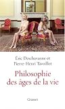 Philosophie des �ges de la vie : Pourquoi grandir ? Pourquoi vieillir ?
