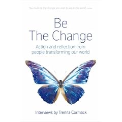 Be the Change: Action and Reflection from People Transforming Our World