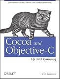 Cocoa and Objective-C: Up and Running: Foundations of Mac, iPhone, and iPod touch programming