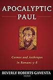 Apocalyptic Paul : cosmos and anthropos in Romans 5-8