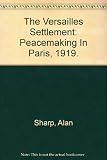 The Versailles settlement : peacemaking in Paris, 1919