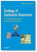 Geology of Carbonate Reservoirs: The Identification, Description and Characterization of Hydrocarbon Reservoirs in Carbonate Rocks
