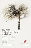 The 2008 Griffin Poetry Prize Anthology: A Selection of the Shortlist