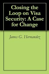 Closing the Loop on Visa Security: A Case for Change