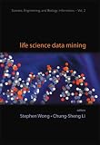 LIFE SCIENCE DATA MINING (Science, Engineering, and Biology Informatics) (Science, Engineering, and Biology Informatics)