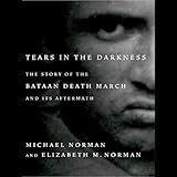 tears in the darkness the story of the bataan death march and its aftermath