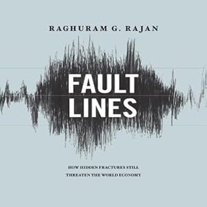 How Hidden Fractures Still Threaten the World's Economy - Raghuram Rajan