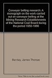 Conveyor belting research : a monograph on the work carried out on conveyor belting at the Mining Research Establishments of the National Coal Board during the period 1950-1966