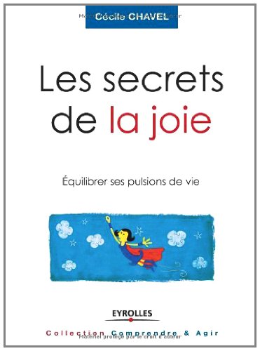 Les secrets de la joie : Equilibrer ses pulsions de vie Les secrets de la joie : Equilibrer ses pulsions de vie