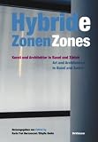 Hybride Zonen / Hybrid Zones: Kunst und Architektur in Basel und Zürich / Art and Architecture in Basel and Zurich