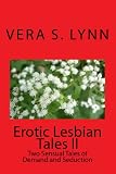 Erotic Lesbian Tales II: Two Sensual Tales Of Demand And Seduction