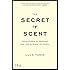 The Secret of Scent: Adventures in Perfume and the Science of Smell