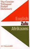 Concise Trilingual Pocket Dictionary: English, Zulu, Afrikaans / Die Kort Drietalige Sakwoordeboek: Afrikaans, Zoeloe, English
