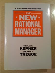 Kepner Tregoe The New Rational Manager Kepner Tregoe The New Rational Manager