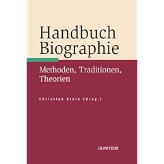 Handbuch Biographie: Methoden, Traditionen, Theorien