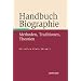 Handbuch Biographie: Methoden, Traditionen, Theorien