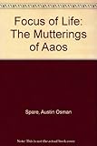 The focus of life : the mutterings of Aāos