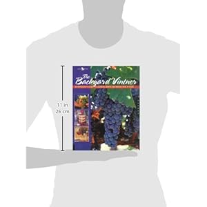 The Backyard Vintner: An Enthusiast's Guide to Growing Grapes and Making Wine at Home