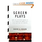Screen Plays: How 25 Scripts Made It to a Theater Near You--for Better or Worse by David S. Cohen