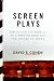 Screen Plays: How 25 Scripts Made It to a Theater Near You--For Better or Worse