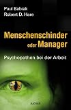 Produkt-Bild: Menschenschinder oder Manager: Psychopathen bei der Arbeit
