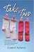 Take Two: A Story About Confronting Infertility, Exploring Alternatives and Adopting Two Babies